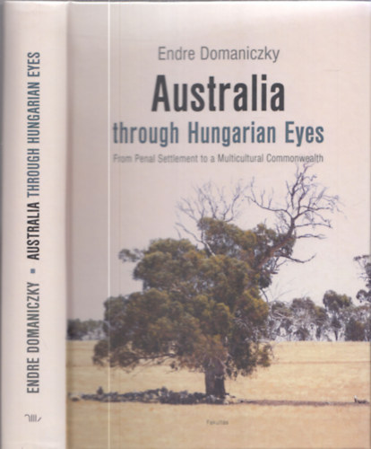 Endre Domaniczky - Australia through Hungarian Eyes - From Penal Settlement to a Multicultural Commonwealth