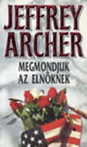 Jeffrey Archer - Megmondjuk az eln�knek