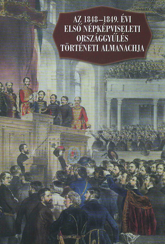 Az 1848-1849. évi első népképviseleti országgyűlés történeti almanachja