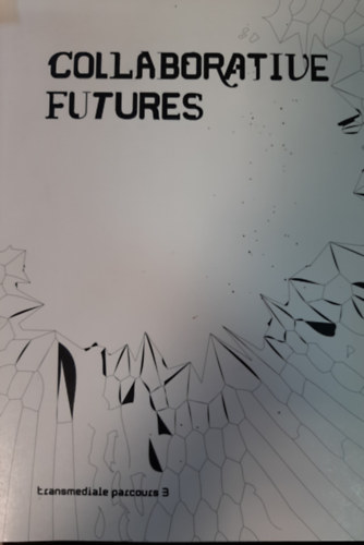 COLLABORATIVE FUTURES (transmediale parcours 3)