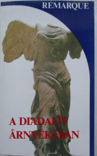 Erich Maria Remarque - A Diadal�v �rny�k�ban