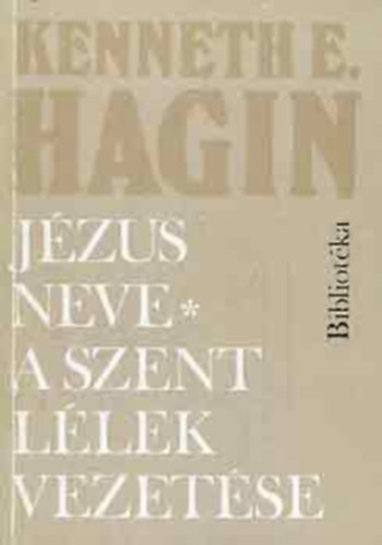 Kenneth E. Hagin - J�zus neve, a szent l�lek vezet�se