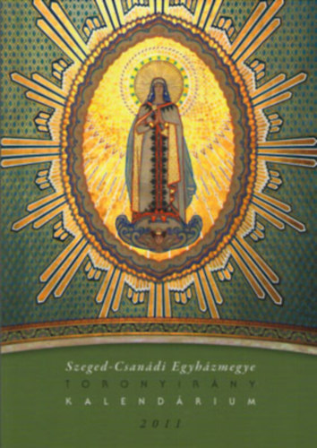 Gazs L. Ferenc - Toronyirny kalendrium 2011 ( Szege-Csandi Egyhzmegye )