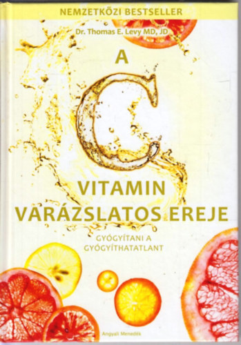 Thomas E. Levy - A C vitamin var�zslatos ereje - Gy�gy�tani a gy�gy�thatatlant