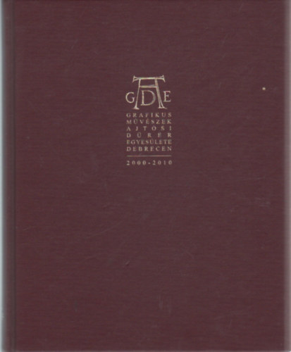 Tamus Istvn  (szerk.) - Grafikusmvszek Ajtsi Drer Egyeslete Debrecen