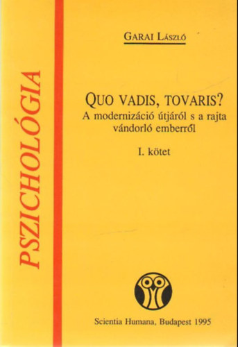 Garai L�szl� - Quo vadis, tovaris? I-II. A MODERNIZ�CI� �TJ�R�L S A RAJTA V�NDORL� EMBERR�L - Sorozatc�m:Pszichol�gia