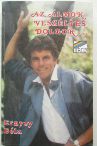 Ernyey B�la - Az �lmok vesz�lyes dolgok...