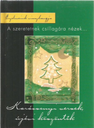 A szeretetnek csillagára nézek... Karácsonyi versek, újévi köszöntők