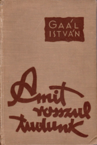 Ga�l Istv�n - Amit rosszul tudunk (Term�szettudom�nyi koholm�nyok �s bal�t�letek)