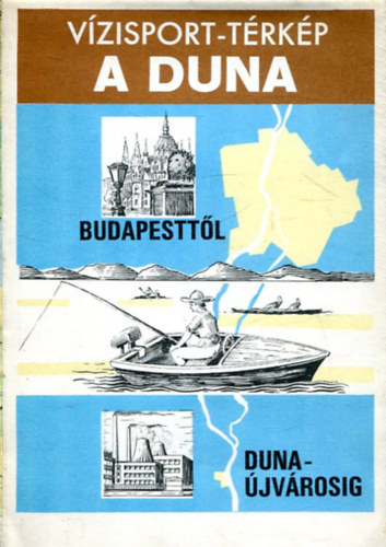 Vízisport-térkép - A Duna - Budapesttől Dunaújvárosig