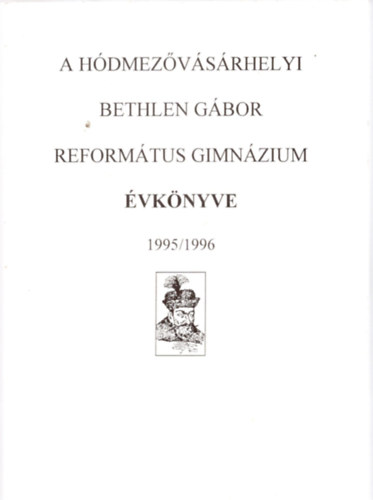 Simon Ferenc  (szerk.) - A H�dmez�v�s�rhelyi Bethlen G�bor Reform�tus Gimn�zium �vk�nyve 1995/1996