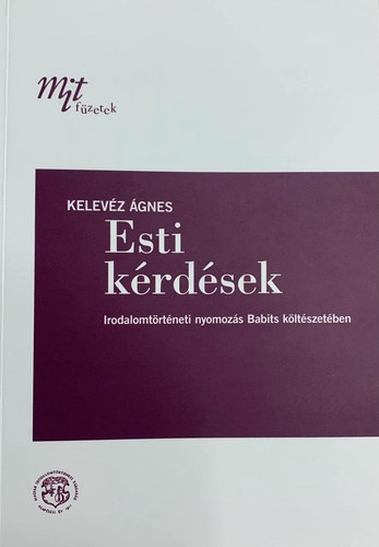 Kelevéz Ágnes - Esti kérdések - Irodalomtörténeti nyomozás Babits költészetében