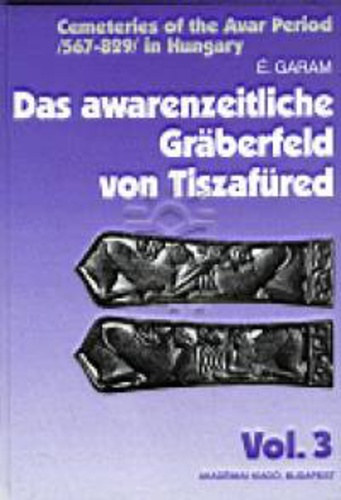 �va Garam - Das awarenzeitliche Gr�berfeld von Tiszaf�red
