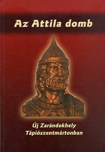 Tth Sndor - Az Attila domb - j zarndokhely Tpiszentmrtonban