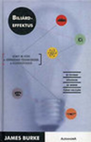 James Burke - Bili�rdeffektus - avagy mi k�ze a renesz�nsz vizikerteknek a karbur�torhoz �s tov�bbi utaz�sok az emberi tud�s h�l�j�n