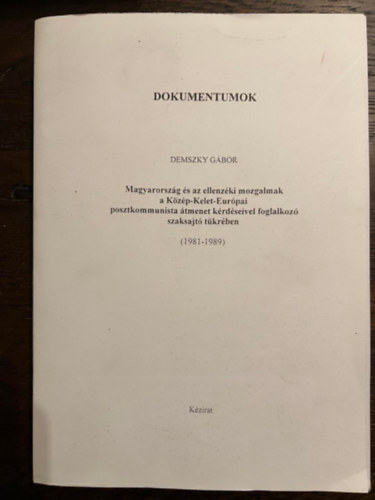 Demszky Gbor - Dokumentumok - Magyarorszg s az ellenzki mozgalmak a Kzp-Kelet-Eurpai posztkommunista tmenet krdseivel foglalkoz  szaksajt tkrben (1981-1989)