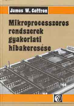 James W. Coffron - Mikroprocesszoros rendszerek gyakorlati hibakeresése