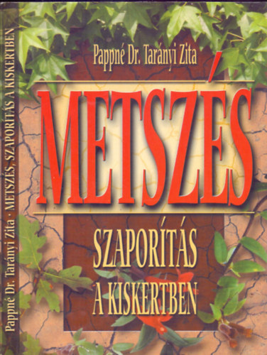 Pappn� Dr. Tar�nyi Zita - Metsz�s, szapor�t�s a kiskertben