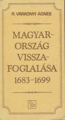 R. Vrkonyi gnes - Magyarorszg visszafoglalsa 1683-1699