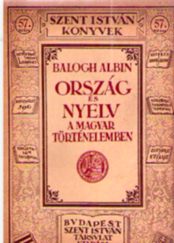 Balogh Albin - Orszg s nyelv a magyar trtnelemben (Szent Istvn knyvek 57.)