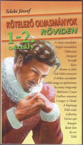 Teleki Jzsef - Ktelez olvasmnyok rviden 1-2 o. (gimnzium)