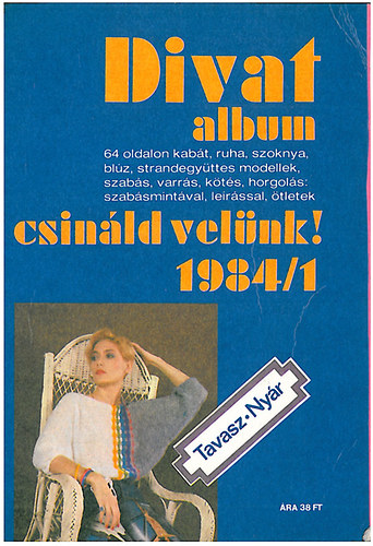 Divat album - csináld velünk! 1984/1. Tavasz-nyár - A könyv színes illusztrációkat, fekete-fehér ábrákat tartalmaz.