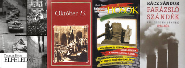 R�cz S�ndor, Szab� S�ndor, Tischler Hugo, Szigethy G�bor (szerk. �s v�l.) - 4 db k�nyv 1956-r�l: Par�zsl� sz�nd�k - Eml�kek �s t�nyek 1956-b�l - DEDIK�LT + Halhatatlan h�tk�znapi h�s�k +  Elfeledve - DEDIK�LT Okt�ber 23.