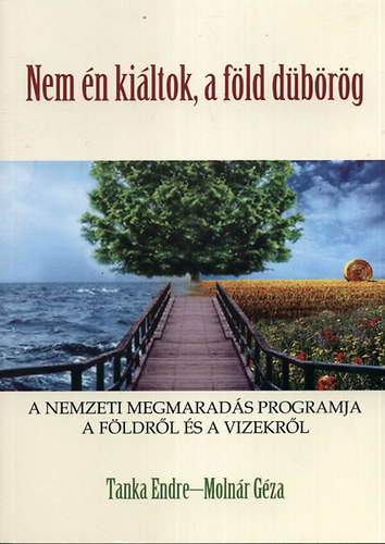 Tanka Endre; Moln�r G�za - Nem �n ki�ltok, a f�ld d�b�r�g