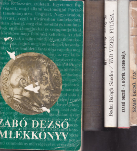 5 db könyv Szabó Dezsőtől/Szabó Dezsőről: Szabó Dezső emlékkönyv + Tanulmányok és jegyzetek + A kötél legendája + Budai Balogh:Vad vizek futása...+ Az egész látóhatár 2. kötet