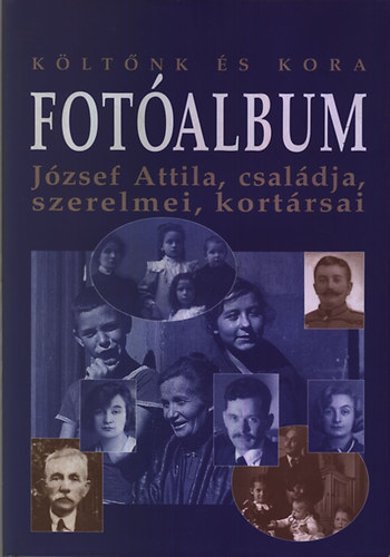 Tverdota Gy�rgy - K�lt�nk �s kora - Fot�album: J�zsef Attila, csal�dja, szerelmei, kort�rsai (J�zsef Attila Eml�k�v 2005)