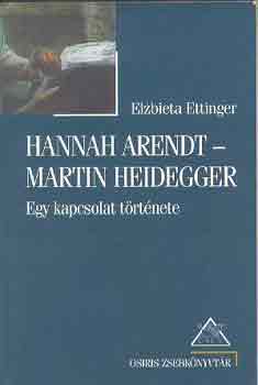 Elzbieta Ettinger - Hannah Arent-Martin Heidegger (Egy kapcsolat trtnete)