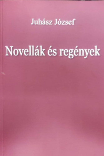 Juhsz Jzsef - Novellk s regnyek