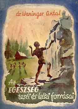 Dr. Weninger Antal - Az egészség testi és lelki forrásai