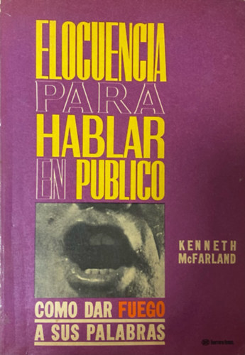 Kenneth McFarland - Elocuencia para hablar en pblico - cmo dar fuego a sus palabras