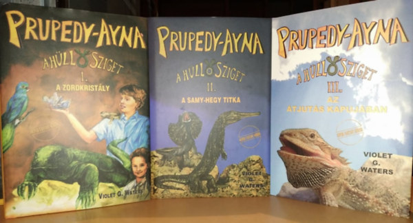 Violet G. Waters - Prupedy-Ayna, a Hüllősziget I-III. (A zordkristály - A Samy-hegy titka - Az átjutás kapujában)