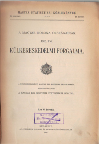 A magyar korona orsz�gainak 1905. �vi k�lkereskedelmi forgalma. Magyar Statisztikai K�zlem�nyek 17. k�tet