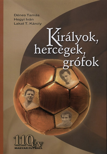 Dénes Tamás; Hegyi Iván; Lakat T. Károly - Királyok, hercegek, grófok