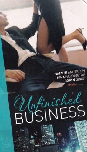 Nina Harrington, Robyn Grady Natalie Anderson - Unfinished Business