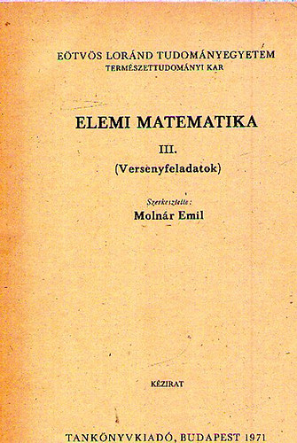 Molnr Emil  (szerk.) - Elemi matematika III. (Versenyfeladatok)