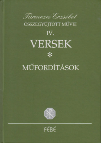 Trmezei Erzsbet - Trmezei Erzsbet sszegyjttt mvei IV. Versek; Mfordtsok