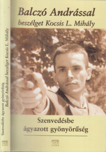 Kocsis L. Mih�ly  (szerk.) - Szenved�sbe �gyazott gy�ny�r�s�g (Balcz� Andr�ssal besz�lget Kocsis L. Mih�ly)