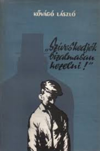 Kővágó László - Szíveskedjék bizalmasan kezelni (Munkások a Horthy-rendszerben)
