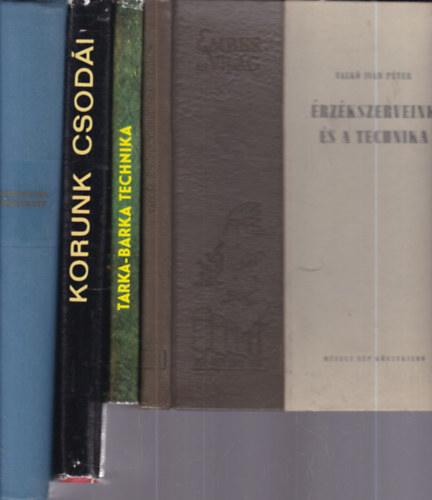 Ambr�zin�-Luk�csn�-Tarj�nn�, Botond-Bolics Gy�rgy, Zvorikin-Oszmova-Csernisev Valk� Iv�n P�ter - 4 db. technikat�rt�net (�rz�kszerveink �s a technika + Tarka-barka technika + Korunk csod�i + A technika t�rt�nete)