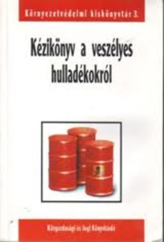 Kziknyv a veszlyes hulladkokrl (Krnyezetvdelmi kisknyvtr 3.)