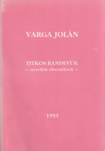 Varga Joln - Titkos randevk - novellk, elbeszlsek -