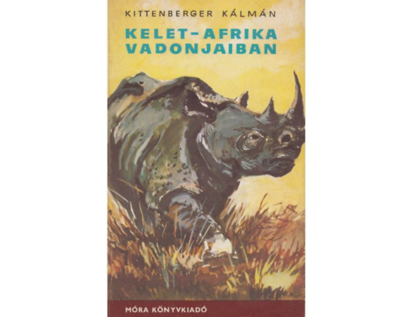 SZERZ Kittenberger Klmn SZERKESZT Disi Katalin GRAFIKUS Pfannl Egon - Kelet-Afrika vadonjaiban Oroszlnvadszat, A diszn, a fldimalac s a tarajos sl, Majmok, Geprd, karakl, szervl,  Hinafarkas, hink, cibethina, saklok  vadszatuk ,Ugandai elefntvadszataimbl