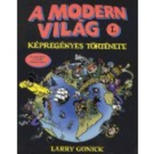 Larry Gonick - A modern világ képregényes története I-II.