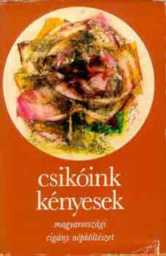 Ford.: Csala Kroly Szerk.: Szeg Lszl - Dobos va - Graf.: Bartha Lszl Feyr Levente - Csikink knyesek - MAGYARORSZGI CIGNY NPKLTSZET (Zsal o Urlan th' o Bezsan; Ternyi romnyi tela podo; Ha bemegyek a kocsmba; Le Romora, le butora; Vesa, vesa, zelenona; Amaro kher szulumendar fedime; Tela zeleno ves...)