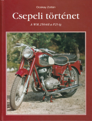 Ocskay Zolt�n - Csepeli t�rt�net - A WM 250-t�l a P21-ig