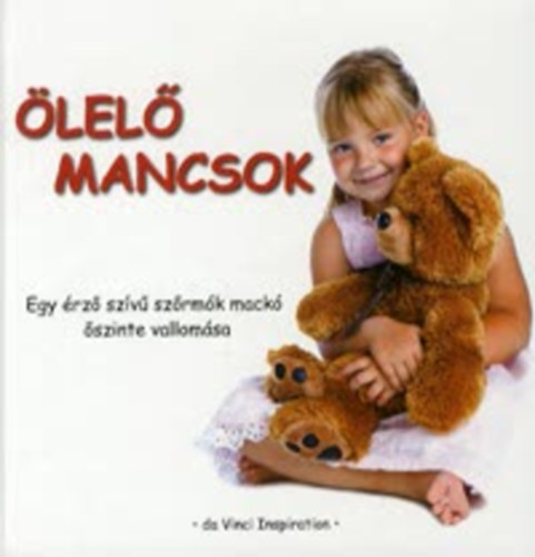 B�kkerd� Gergely - �lel� Mancsok - Egy �rz� sz�v� sz�rm�k mack� �szinte vallom�sa